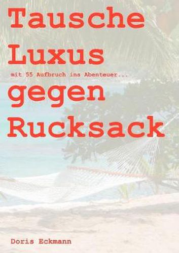 Cover image for Tausche Luxus gegen Rucksack: mit 55 Aufbruch ins Abenteuer...