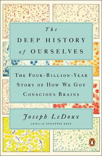 Cover image for The Deep History Of Ourselves: The Four-Billion Year Story of How We Got Conscious Brains