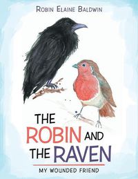 Cover image for The Robin and the Raven: My Wounded Friend