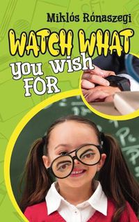 Cover image for Watch What You Wish For