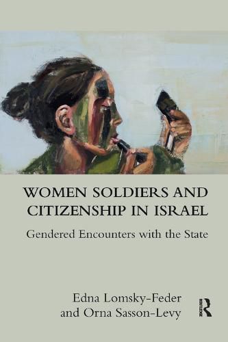 Cover image for Women Soldiers and Citizenship in Israel: Gendered Encounters with the State