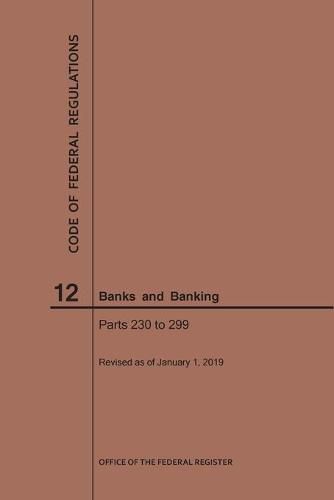 Cover image for Code of Federal Regulations Title 12, Banks and Banking, Parts 230-299, 2019