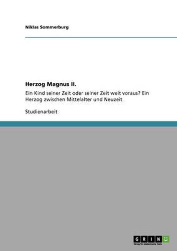 Cover image for Herzog Magnus II.: Ein Kind seiner Zeit oder seiner Zeit weit voraus? Ein Herzog zwischen Mittelalter und Neuzeit