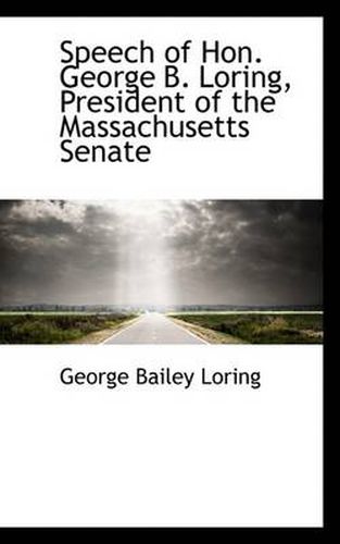 Speech of Hon. George B. Loring, President of the Massachusetts Senate