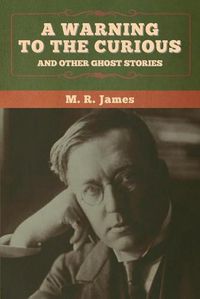 Cover image for A warning to the curious and other ghost stories