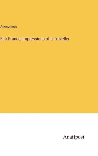 Cover image for Fair France, Impressions of a Traveller