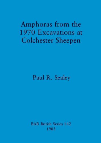 Cover image for Amphoras from the 1970 Excavations at Colchester Sheepen