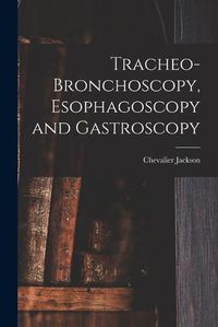 Cover image for Tracheo-bronchoscopy, Esophagoscopy and Gastroscopy