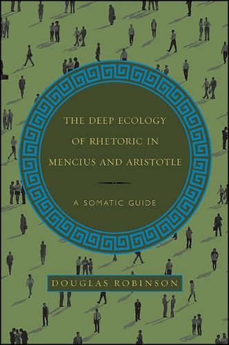 The Deep Ecology of Rhetoric in Mencius and Aristotle: A Somatic Guide