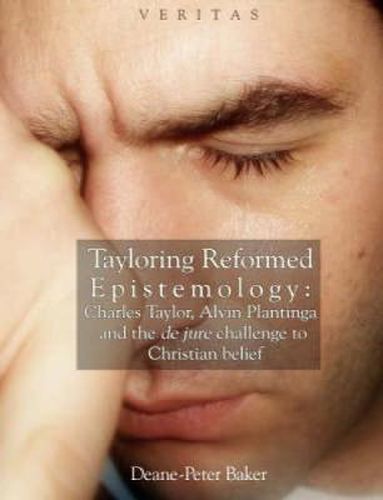 Tayloring Reformed Epistemology: Charles Taylor, Alvin Plantinga and the de jure challenge to Christian belief