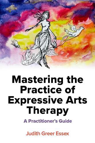 Cover image for Mastering the Practice of Expressive Arts Therapy