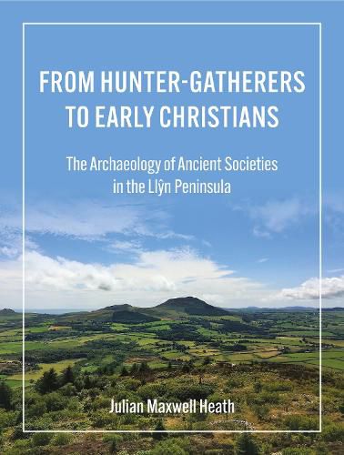 Cover image for From Hunter-Gatherers to Early Christians: The Archaeology of Ancient Societies in the Llyn Peninsula