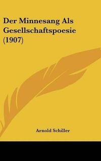 Cover image for Der Minnesang ALS Gesellschaftspoesie (1907)