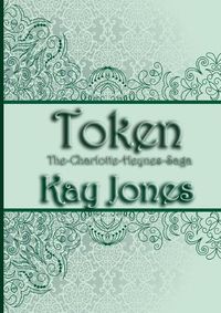 Cover image for Token: The Charlotte Heynes Saga