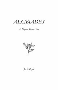 Cover image for Alcibiades: A Play in Three Acts