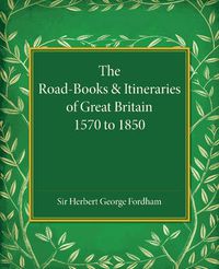 Cover image for The Road-Books and Itineraries of Great Britain 1570 to 1850: A Catalogue