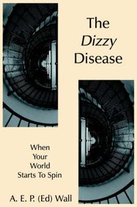 Cover image for The Dizzy Disease: When Your World Starts To Spin