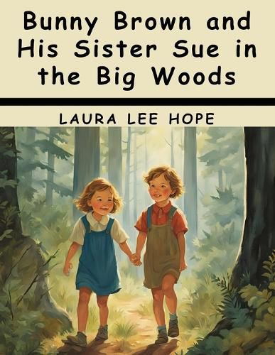 Bunny Brown and His Sister Sue in the Big Woods