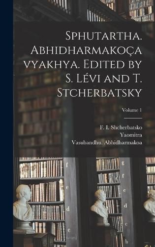 Cover image for Sphutartha. Abhidharmakocavyakhya. Edited by S. Levi and T. Stcherbatsky; Volume 1