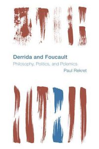 Cover image for Derrida and Foucault: Philosophy, Politics, and Polemics
