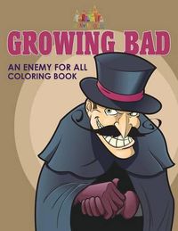 Cover image for Growing Bad, an Enemy for All Coloring Book