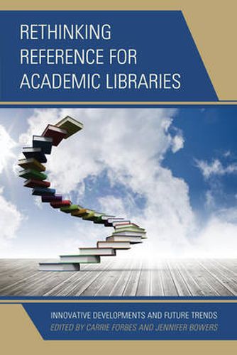 Cover image for Rethinking Reference for Academic Libraries: Innovative Developments and Future Trends