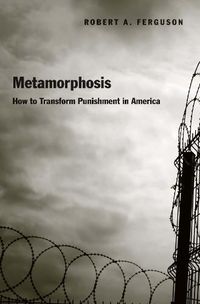 Cover image for Metamorphosis: How to Transform Punishment in America