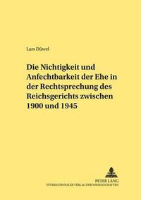 Cover image for Die Nichtigkeit Und Anfechtbarkeit Der Ehe in Der Rechtsprechung Des Reichsgerichts Zwischen 1900 Und 1945