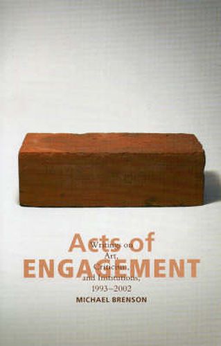 Acts of Engagement: Writings on Art, Criticism, and Institutions, 1993-2002