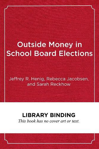 Cover image for Outside Money in School Board Elections: The Nationalization of Education Politics