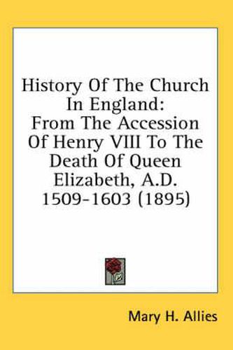 History of the Church in England: From the Accession of Henry VIII to the Death of Queen Elizabeth, A.D. 1509-1603 (1895)