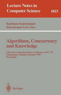 Cover image for Algorithms, Concurrency and Knowledge: 1995 Asian Computing Science Conference, ACSC '95 Pathumthani, Thailand, December 11 - 13, 1995. Proceedings