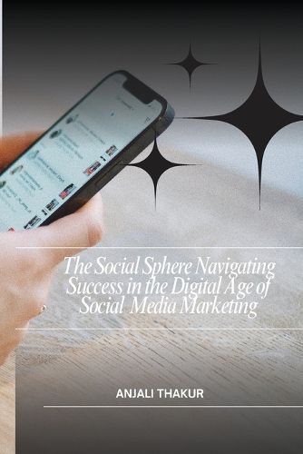 Cover image for The Social Sphere Navigating Success in the Digital Age of Social Media Marketing