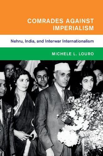 Comrades against Imperialism: Nehru, India, and Interwar Internationalism