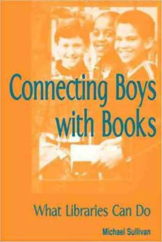 Cover image for Connecting Boys with Books: What Libraries Can Do