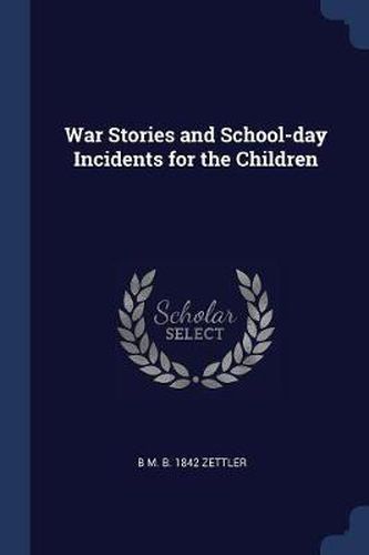 Cover image for War Stories and School-Day Incidents for the Children