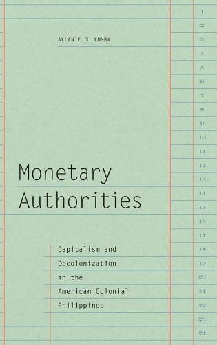 Cover image for Monetary Authorities: Capitalism and Decolonization in the American Colonial Philippines