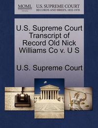 Cover image for U.S. Supreme Court Transcript of Record Old Nick Williams Co V. U S