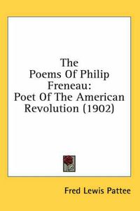 Cover image for The Poems of Philip Freneau: Poet of the American Revolution (1902)