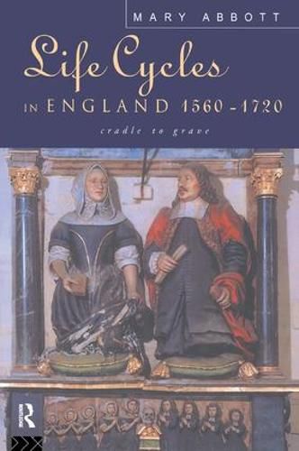 Cover image for Life Cycles in England 1560-1720: Cradle to Grave