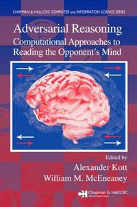 Cover image for Adversarial Reasoning: Computational Approaches to Reading the Opponent's Mind