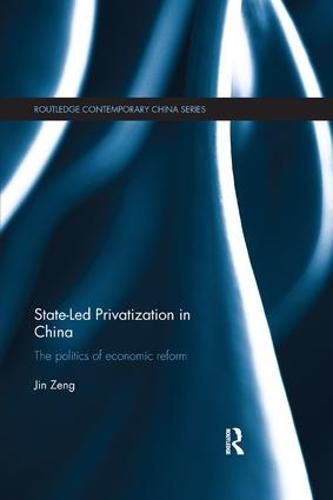 Cover image for State-Led Privatization in China: The Politics of Economic Reform