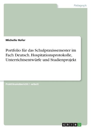 Cover image for Portfolio fuer das Schulpraxissemester im Fach Deutsch. Hospitationsprotokolle, Unterrichtsentwuerfe und Studienprojekt