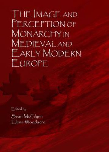 Cover image for The Image and Perception of Monarchy in Medieval and Early Modern Europe