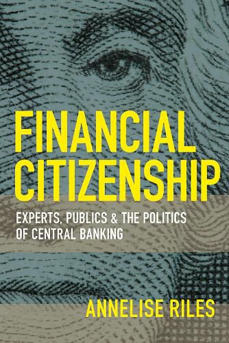 Cover image for Financial Citizenship: Experts, Publics, and the Politics of Central Banking