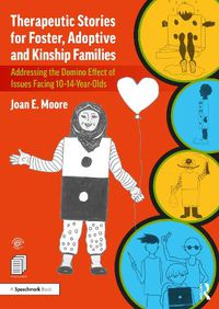 Cover image for Therapeutic Stories for Foster, Adoptive and Kinship Families: Addressing the Domino Effect of Issues Facing 10-14-Year-Olds