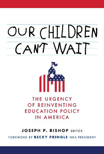 Cover image for Our Children Can't Wait: The Urgency of Reinventing Education Policy in America