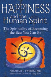 Cover image for Happiness and the Human Spirit: The Spirituality of Becoming the Best You Can Be