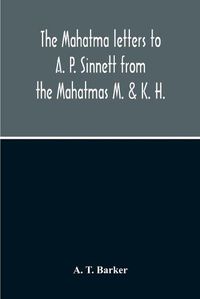 Cover image for The Mahatma Letters To A. P. Sinnett From The Mahatmas M. & K. H.