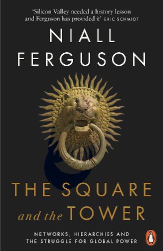 Cover image for The Square and the Tower: Networks, Hierarchies and the Struggle for Global Power